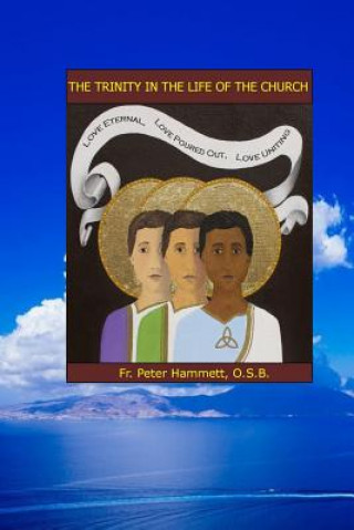 Книга The Trinity in the Life of the Church: The Dynamic Love of God Fr Peter E Hammett O S B