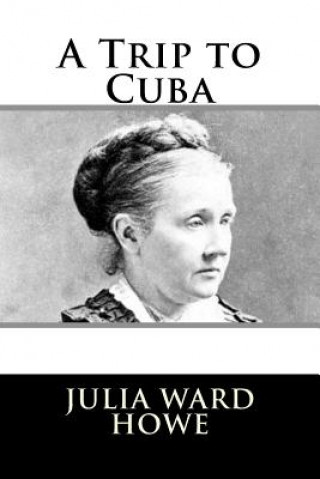 Kniha A Trip to Cuba Julia Ward Howe