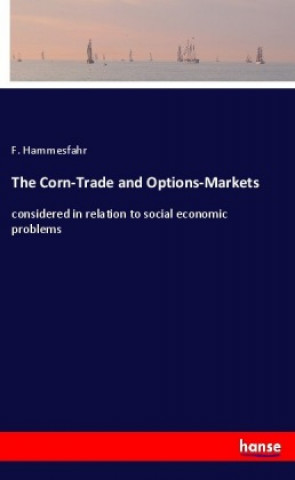 Libro The Corn-Trade and Options-Markets F. Hammesfahr