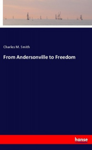 Carte From Andersonville to Freedom Charles M. Smith