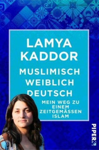 Kniha Muslimisch-weiblich-deutsch! Lamya Kaddor