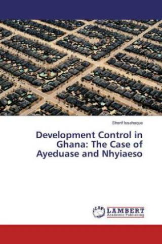 Książka Development Control in Ghana: The Case of Ayeduase and Nhyiaeso Sherif Issahaque
