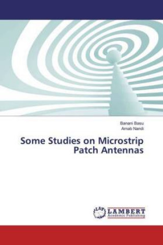Knjiga Some Studies on Microstrip Patch Antennas Banani Basu