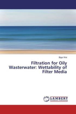 Carte Filtration for Oily Wasterwater: Wettability of Filter Media Bigui Wei