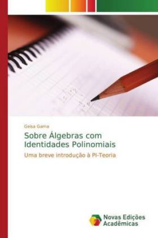 Könyv Sobre Algebras com Identidades Polinomiais Geisa Gama