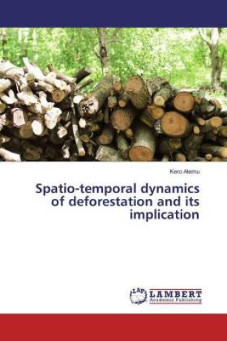 Kniha Spatio-temporal dynamics of deforestation and its implication Kero Alemu
