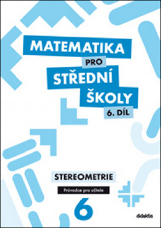 Carte Matematika pro střední školy 6. díl Průvodce pro učitele E. Maňásková