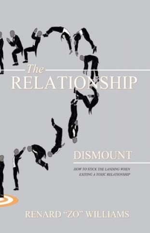 Kniha The Relationship Dismount: How to Stick the Landing When Exiting a Toxic Relationship Renard Zo Williams