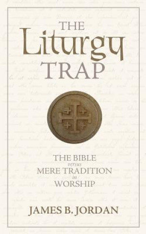 Knjiga Liturgy Trap James B Jordan