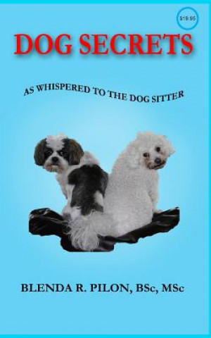 Könyv Dog Secrets as Whispered to the Dog Sitter Blenda R Pilon