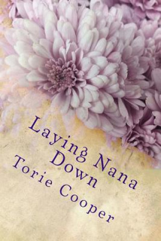 Kniha Laying Nana Down: Poems of Caregiving and Loss Torie Cooper