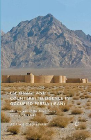 Könyv Espionage and Counterintelligence in Occupied Persia (Iran) Adrian O'Sullivan