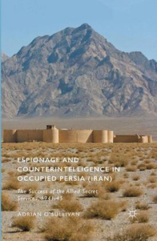 Book Espionage and Counterintelligence in Occupied Persia (Iran) Adrian O'Sullivan