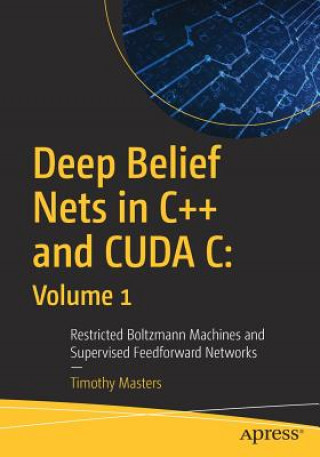 Livre Deep Belief Nets in C++ and CUDA C: Volume 1 Timothy Masters