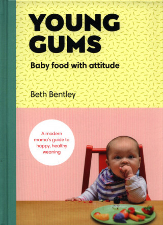 Könyv Young Gums: Baby Food with Attitude Elizabeth Bentley