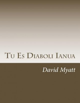 Carte Tu Es Diaboli Ianua: Christianity, The Johannine Weltanschauung, And Presencing The Numinous David Myatt