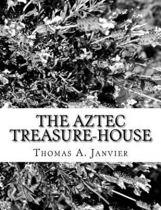 Carte The Aztec Treasure-House Thomas A Janvier