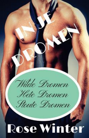 Kniha In Je Dromen: Wilde Dromen, Hete Dromen, Stoute Dromen Rose Winter