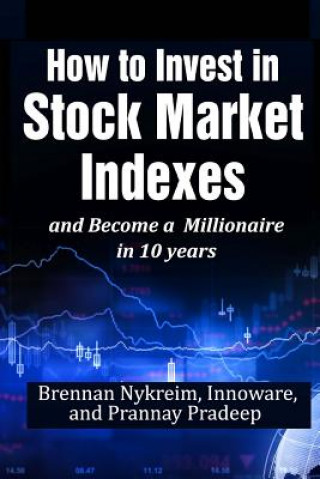 Książka How to invest in Stock Market Indexes and become a millionaire in 10 years Brennan Nykreim