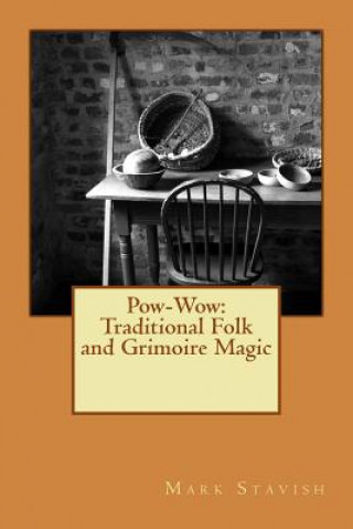 Kniha Pow-Wow: Traditional Folk & Grimoire Magic: Institute for Hermetic Studies Study Guide Mark Stavish
