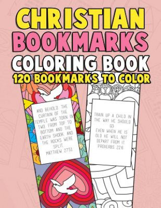 Könyv Christian Bookmarks Coloring Book: 120 Bookmarks to Color: Bible Bookmarks to Color for Adults and Kids with Inspirational Bible Verses, Flower Patter Annie Clemens