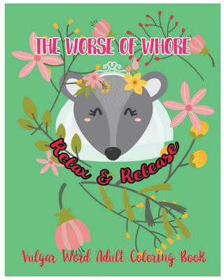 Книга The Worse Of Whore: Relax & Release: Vulgar Word Adult Coloring Book Godfrey Tommblood