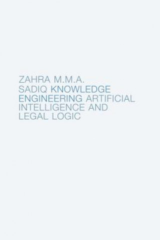 Könyv Knowledge Engineering: Artificial Intelligence and Legal Logic Zahra M M a Sadiq