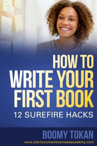 Kniha How To Write Your First Book: 12 Surefire Hacks Boomy Tokan