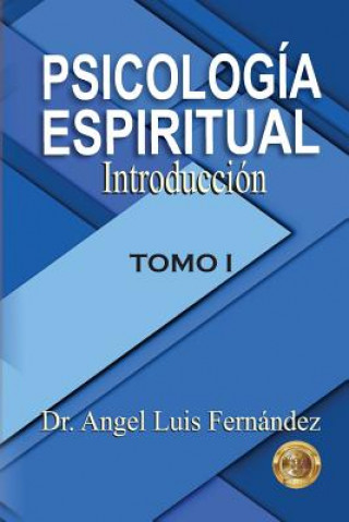 Könyv Psicologia Espiritual: Introduccion Dr Angel Luis Fernandez