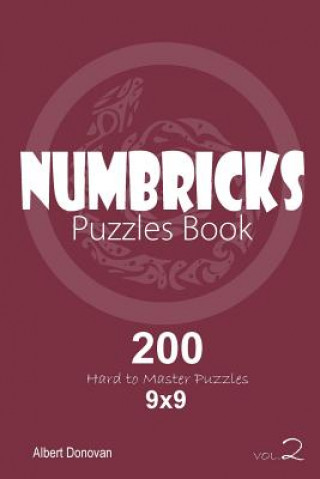 Könyv Numbricks - 200 Hard to Master Puzzles 9x9 (Volume 2) Albert Donovan