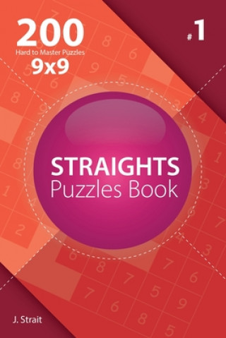 Könyv Straights - 200 Hard to Master Puzzles 9x9 (Volume 1) J Strait