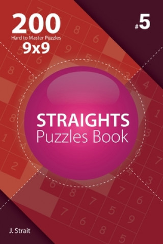 Kniha Straights - 200 Hard to Master Puzzles 9x9 (Volume 5) J Strait