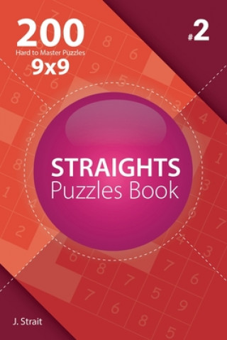 Kniha Straights - 200 Hard to Master Puzzles 9x9 (Volume 2) J Strait