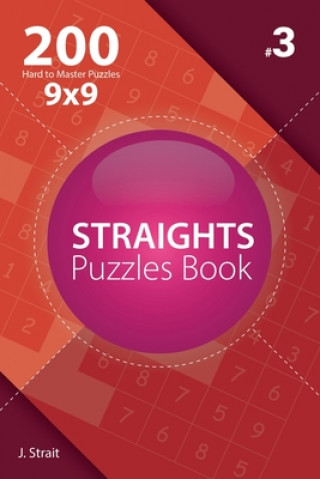 Könyv Straights - 200 Hard to Master Puzzles 9x9 (Volume 3) J Strait