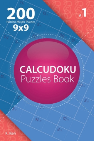 Książka Calcudoku - 200 Hard to Master Puzzles 9x9 (Volume 1) K Ken