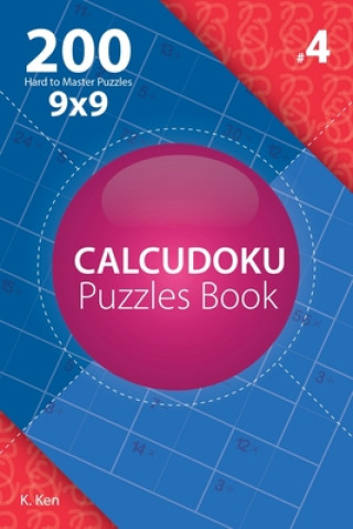 Kniha Calcudoku - 200 Hard to Master Puzzles 9x9 (Volume 4) K Ken