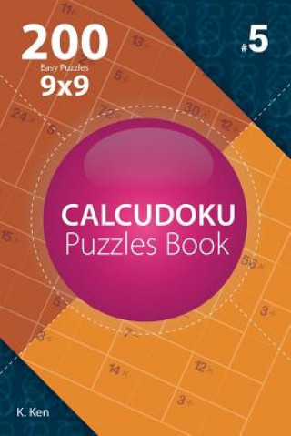 Carte Calcudoku - 200 Easy Puzzles 9x9 (Volume 5) K Ken