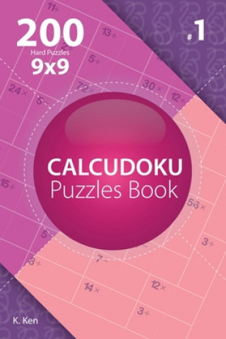 Książka Calcudoku - 200 Hard Puzzles 9x9 (Volume 1) K Ken