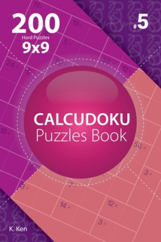 Carte Calcudoku - 200 Hard Puzzles 9x9 (Volume 5) K Ken
