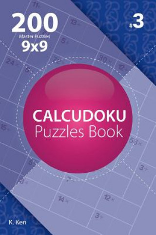 Könyv Calcudoku - 200 Master Puzzles 9x9 (Volume 3) K Ken