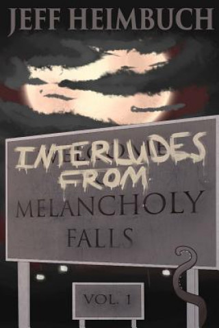 Kniha Interludes from Melancholy Falls, Vol. 1 Jeff Heimbuch