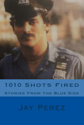 Książka 1010 Shots Fired: Stories From the Blue Side Jay Gregg Perez