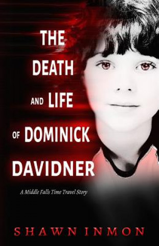 Kniha The Death and Life of Dominick Davidner Shawn Inmon