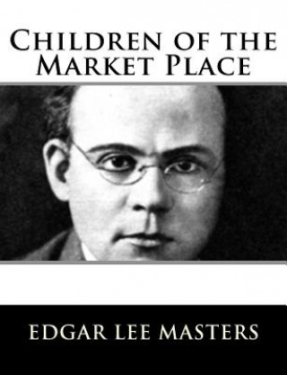 Buch Children of the Market Place Edgar Lee Masters