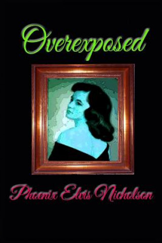 Könyv Overexposed Phoenix Elvis Nicholson