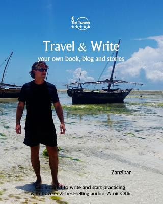 Könyv Travel & Write: Your Own Book, Blog and Stories - Zanzibar - Get Inspired to Write and Start Practicing Amit Offir