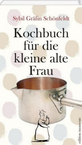 Buch Kochbuch für die kleine alte Frau Sybil Gräfin Schönfeldt