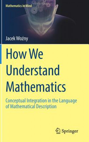 Carte How We Understand Mathematics Jacek Wozny