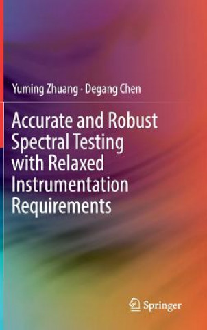 Kniha Accurate and Robust Spectral Testing with Relaxed Instrumentation Requirements Yuming Zhuang