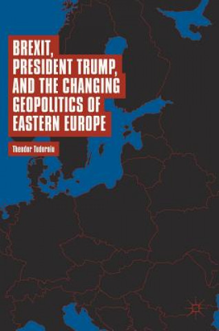 Kniha Brexit, President Trump, and the Changing Geopolitics of Eastern Europe Theodor Tudoroiu